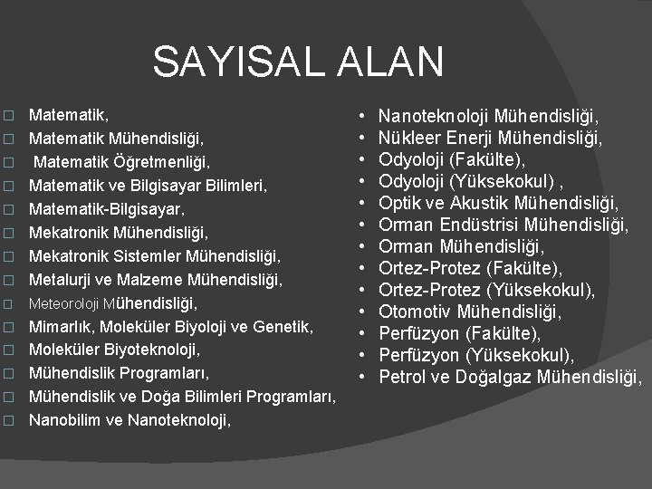 SAYISAL ALAN � � � � Matematik, Matematik Mühendisliği, Matematik Öğretmenliği, Matematik ve Bilgisayar