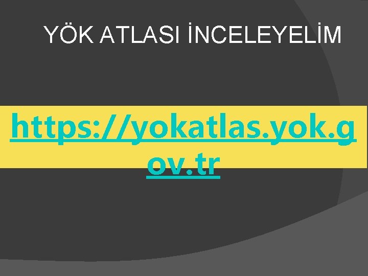 YÖK ATLASI İNCELEYELİM https: //yokatlas. yok. g ov. tr 