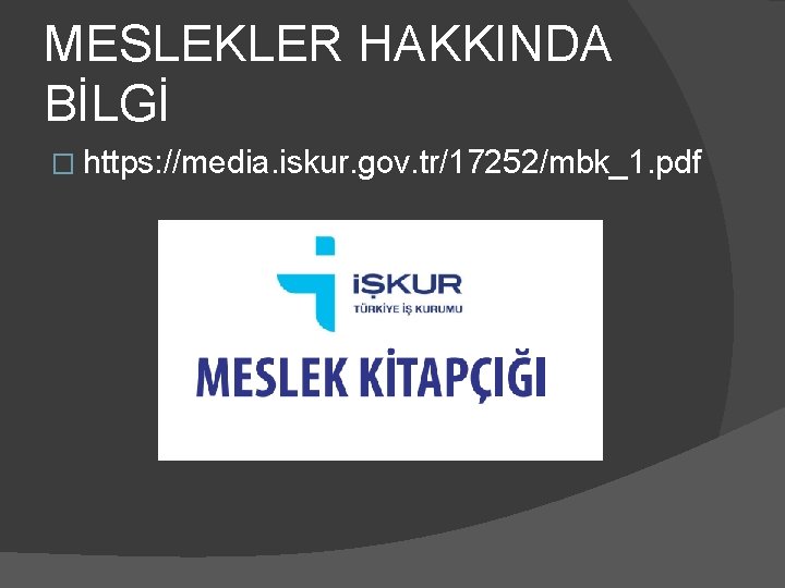 MESLEKLER HAKKINDA BİLGİ � https: //media. iskur. gov. tr/17252/mbk_1. pdf 