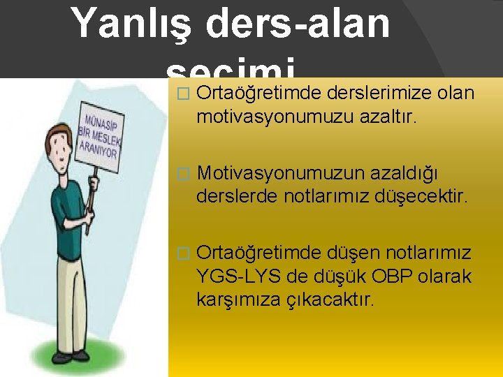 Yanlış ders-alan seçimi Ortaöğretimde derslerimize olan � motivasyonumuzu azaltır. � Motivasyonumuzun azaldığı derslerde notlarımız