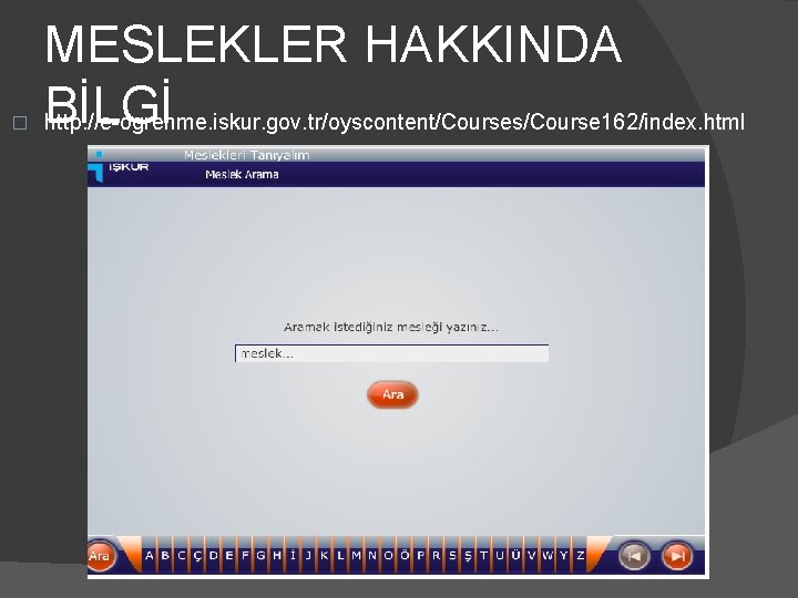 � MESLEKLER HAKKINDA BİLGİ http: //e-ogrenme. iskur. gov. tr/oyscontent/Courses/Course 162/index. html 