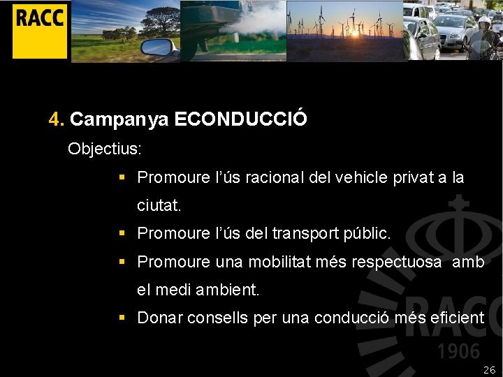 4. Campanya ECONDUCCIÓ Objectius: § Promoure l’ús racional del vehicle privat a la ciutat.
