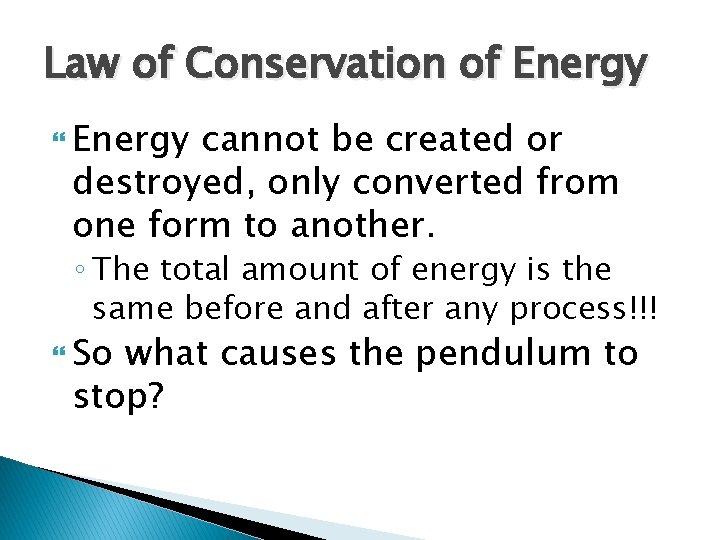 Law of Conservation of Energy cannot be created or destroyed, only converted from one