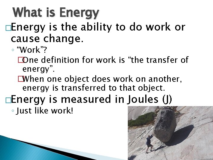 What is Energy �Energy is the ability to do work or cause change. ◦