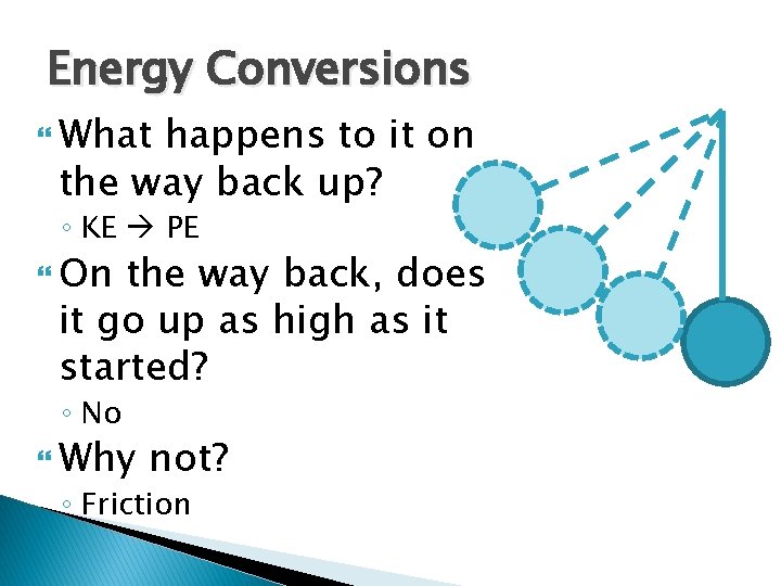 Energy Conversions What happens to it on the way back up? ◦ KE PE