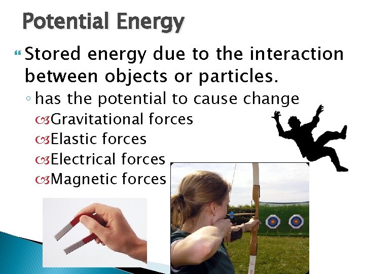 Potential Energy Stored energy due to the interaction between objects or particles. ◦ has