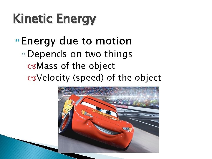 Kinetic Energy due to motion ◦ Depends on two things Mass of the object