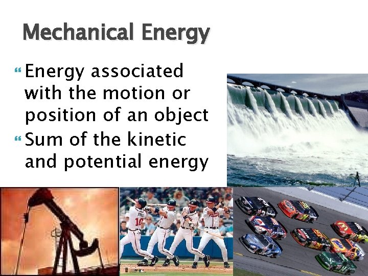 Mechanical Energy associated with the motion or position of an object Sum of the