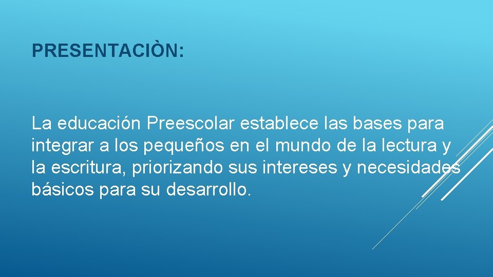 PRESENTACIÒN: La educación Preescolar establece las bases para integrar a los pequeños en el