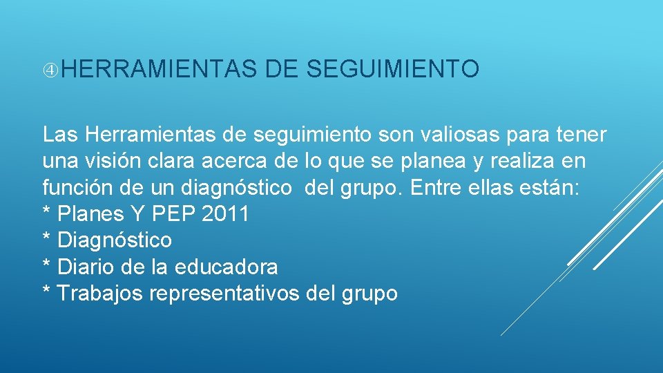  HERRAMIENTAS DE SEGUIMIENTO Las Herramientas de seguimiento son valiosas para tener una visión