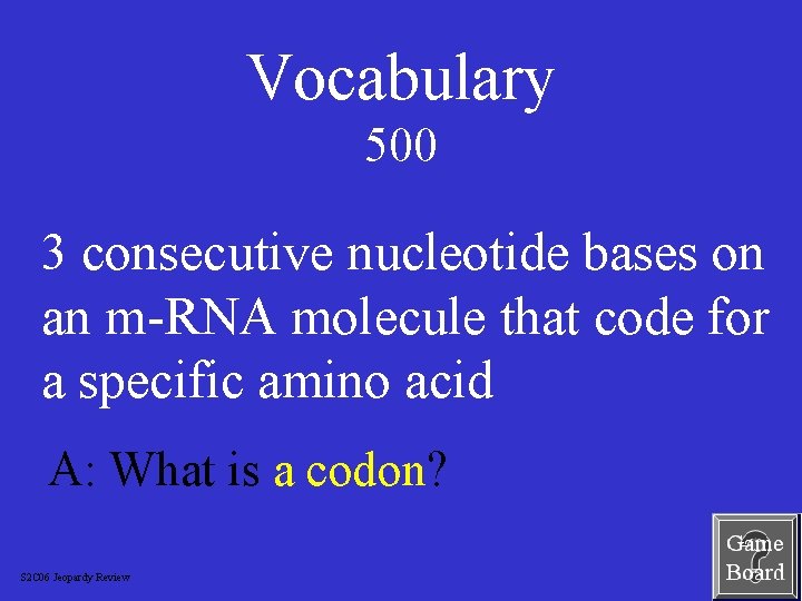 Vocabulary 500 3 consecutive nucleotide bases on an m-RNA molecule that code for a