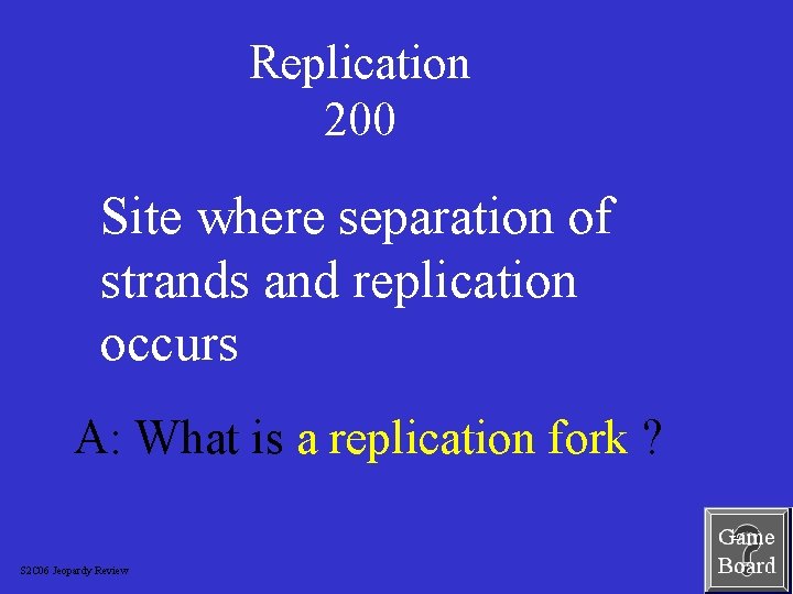 Replication 200 Site where separation of strands and replication occurs A: What is a