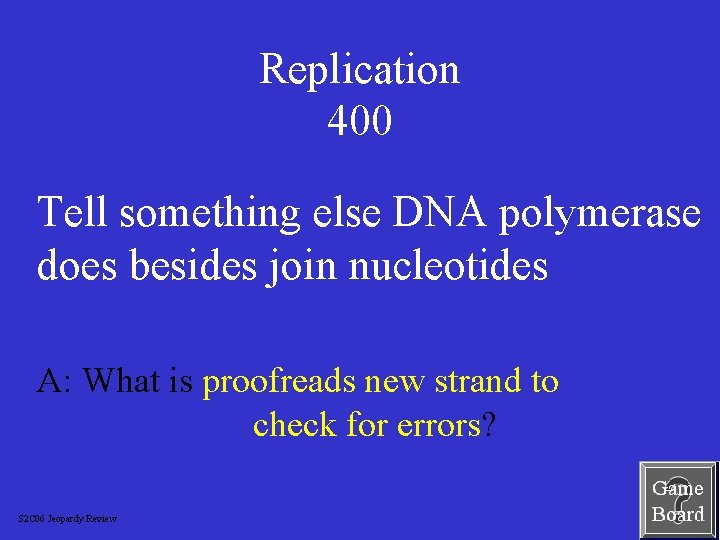 Replication 400 Tell something else DNA polymerase does besides join nucleotides A: What is