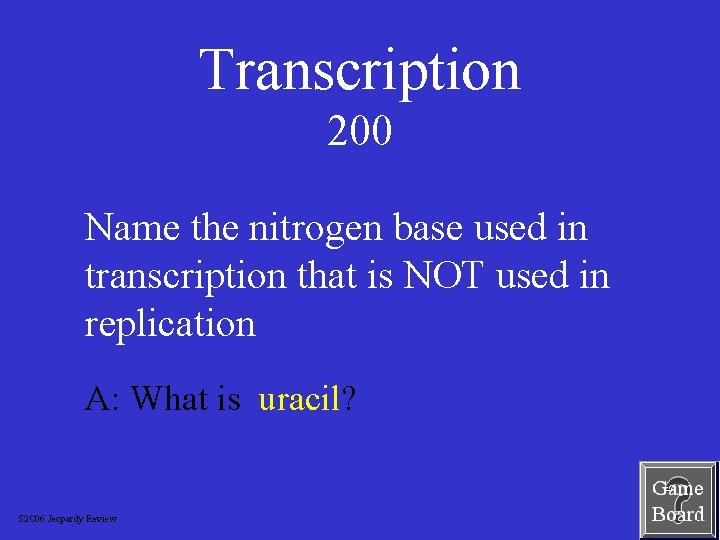 Transcription 200 Name the nitrogen base used in transcription that is NOT used in
