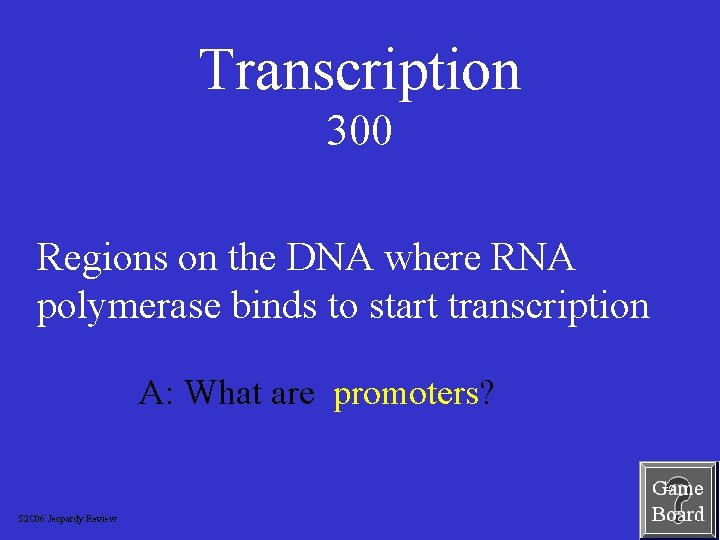 Transcription 300 Regions on the DNA where RNA polymerase binds to start transcription A: