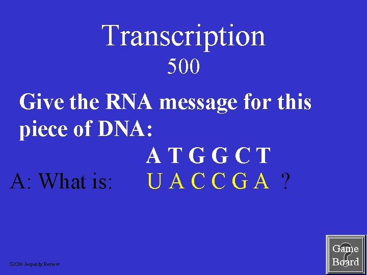 Transcription 500 Give the RNA message for this piece of DNA: ATGGCT A: What