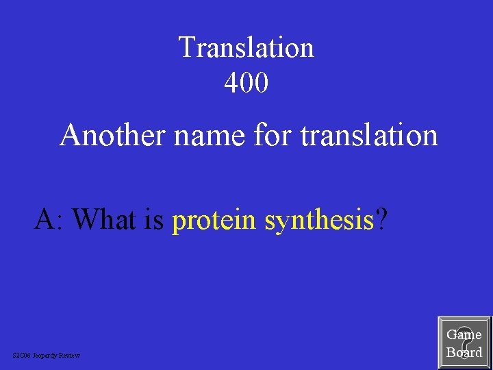 Translation 400 Another name for translation A: What is protein synthesis? S 2 C