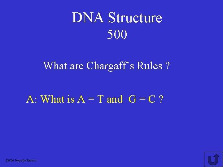 DNA Structure 500 What are Chargaff’s Rules ? A: What is A = T