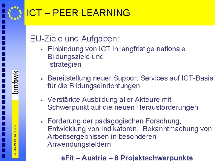 ICT – PEER LEARNING EU-Ziele und Aufgaben: § § Einbindung von ICT in langfristige