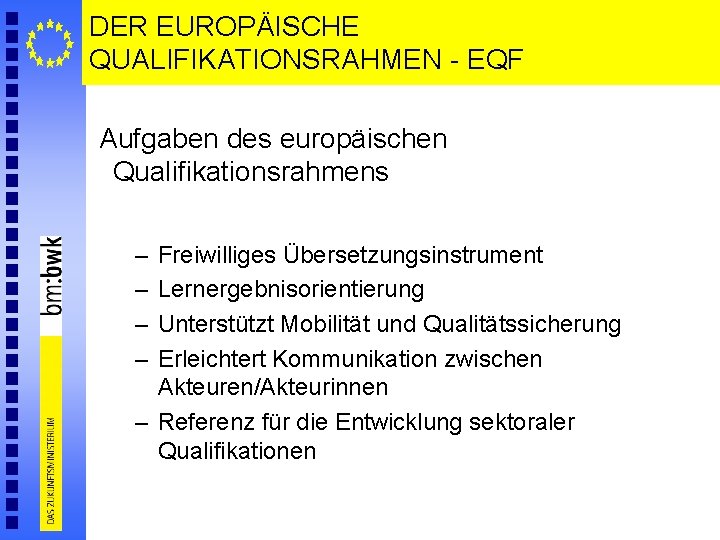 DER EUROPÄISCHE QUALIFIKATIONSRAHMEN - EQF Aufgaben des europäischen Qualifikationsrahmens – – Freiwilliges Übersetzungsinstrument Lernergebnisorientierung