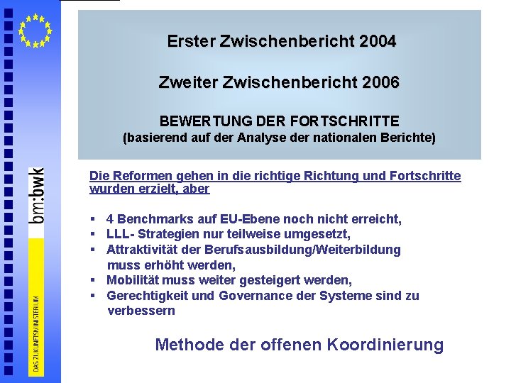 Erster Zwischenbericht 2004 Zweiter Zwischenbericht 2006 BEWERTUNG DER FORTSCHRITTE (basierend auf der Analyse der