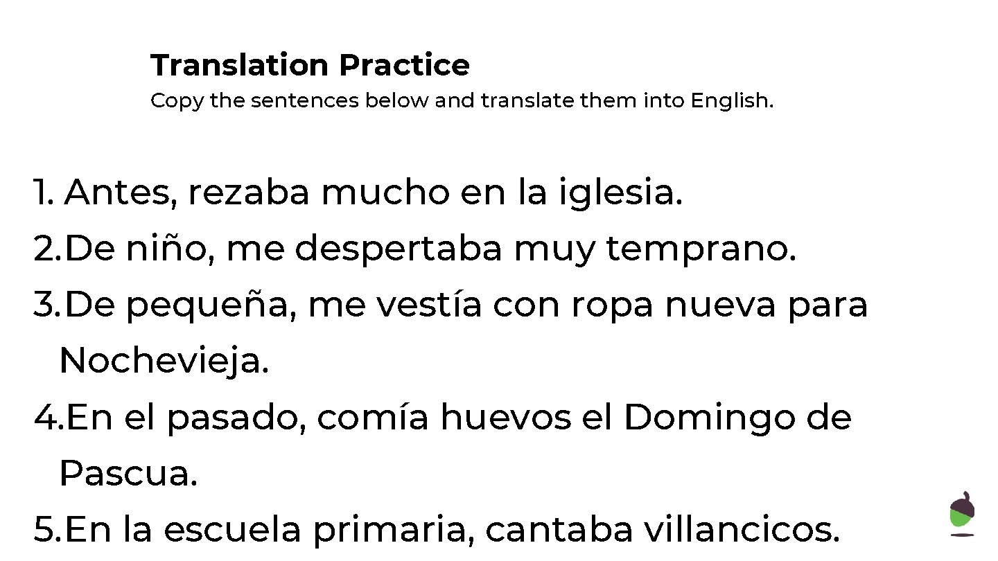 Translation Practice Copy the sentences below and translate them into English. 1. Antes, rezaba