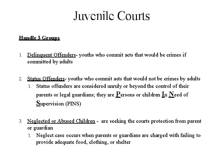 Juvenile Courts Handle 3 Groups 1. Delinquent Offenders- youths who commit acts that would