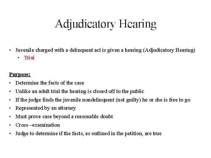 Adjudicatory Hearing • Juvenile charged with a delinquent act is given a hearing (Adjudicatory