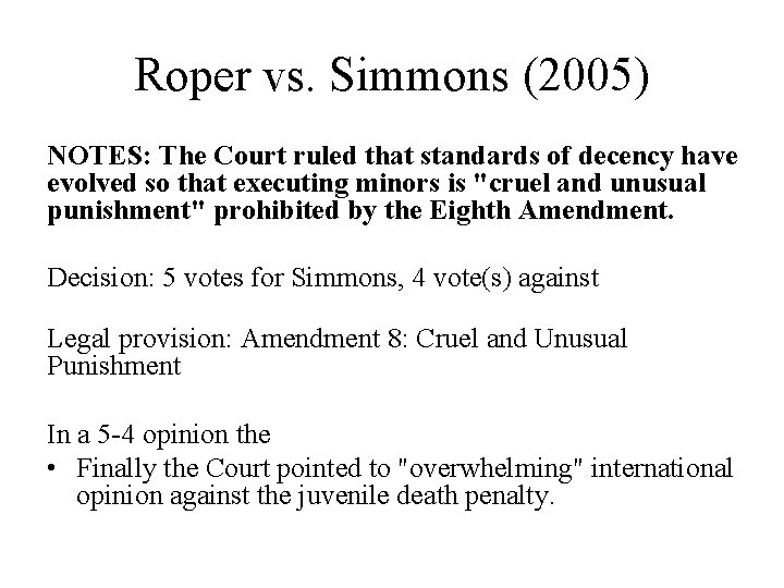 Roper vs. Simmons (2005) NOTES: The Court ruled that standards of decency have evolved