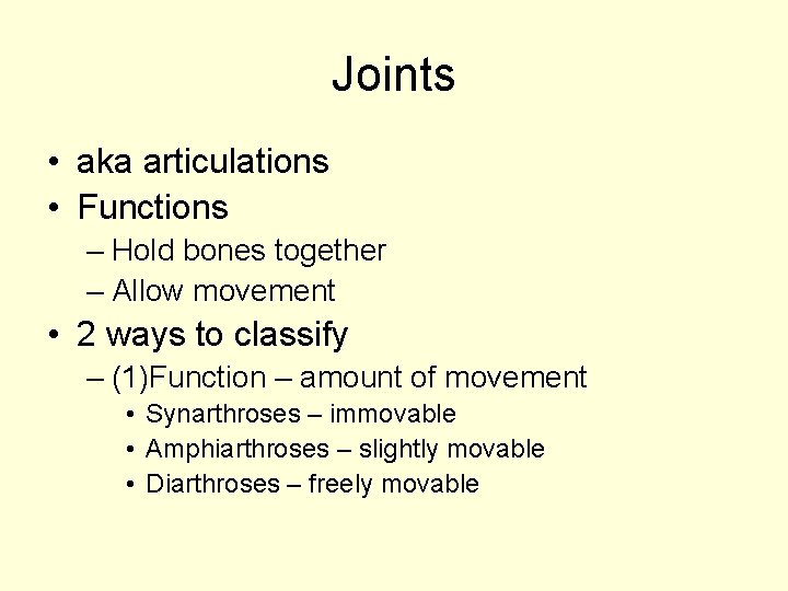 Joints • aka articulations • Functions – Hold bones together – Allow movement •