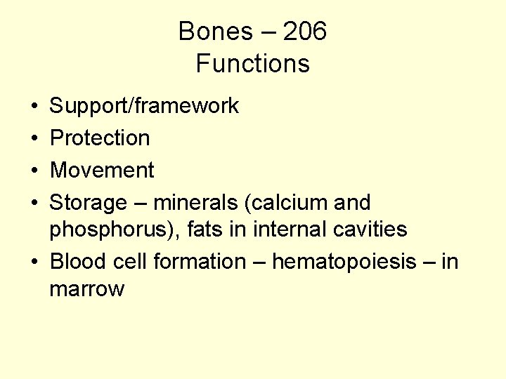 Bones – 206 Functions • • Support/framework Protection Movement Storage – minerals (calcium and
