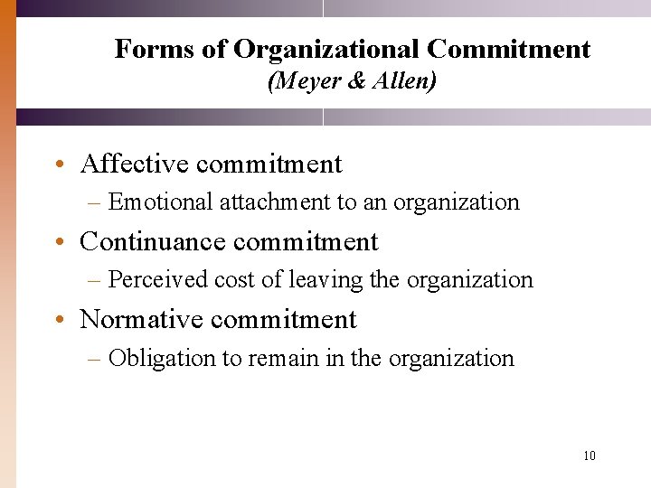 Forms of Organizational Commitment (Meyer & Allen) • Affective commitment – Emotional attachment to