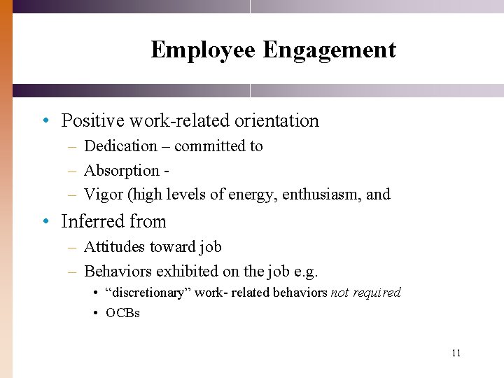 Employee Engagement • Positive work-related orientation – Dedication – committed to – Absorption –