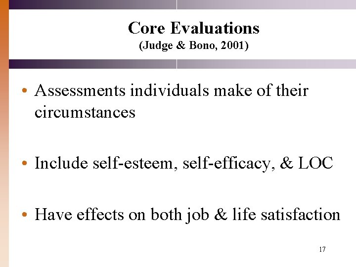 Core Evaluations (Judge & Bono, 2001) • Assessments individuals make of their circumstances •