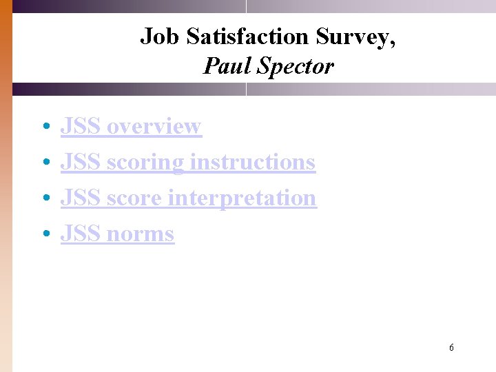 Job Satisfaction Survey, Paul Spector • • JSS overview JSS scoring instructions JSS score