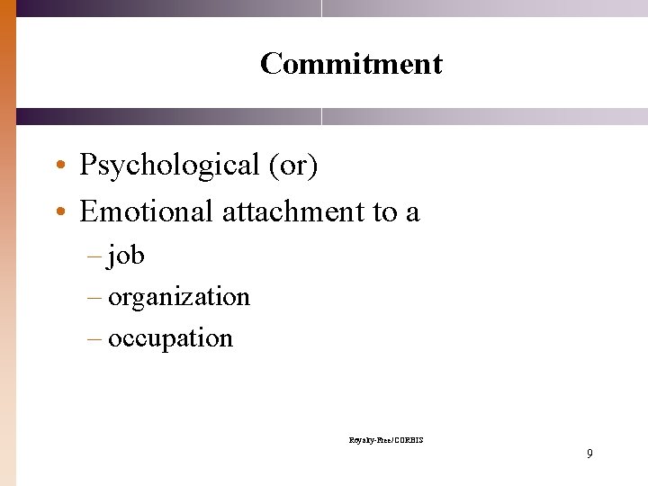 Commitment • Psychological (or) • Emotional attachment to a – job – organization –