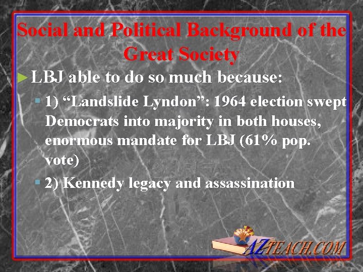 Social and Political Background of the Great Society ►LBJ able to do so much