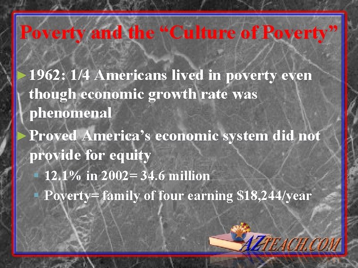 Poverty and the “Culture of Poverty” ► 1962: 1/4 Americans lived in poverty even
