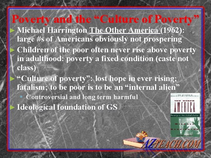 Poverty and the “Culture of Poverty” ► Michael Harrington The Other America (1962): large