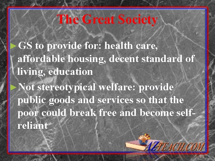 The Great Society ►GS to provide for: health care, affordable housing, decent standard of