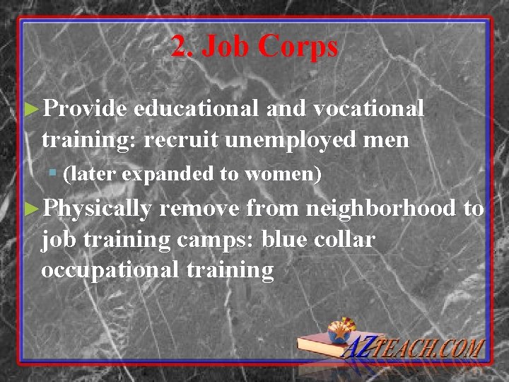 2. Job Corps ►Provide educational and vocational training: recruit unemployed men § (later expanded