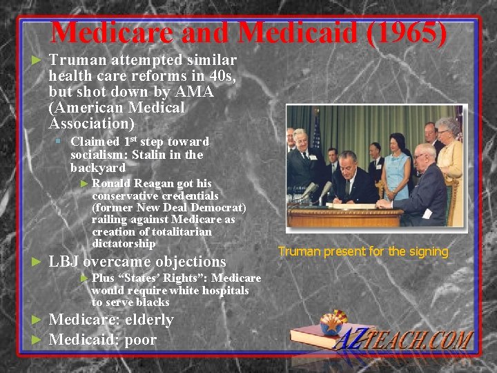 Medicare and Medicaid (1965) ► Truman attempted similar health care reforms in 40 s,