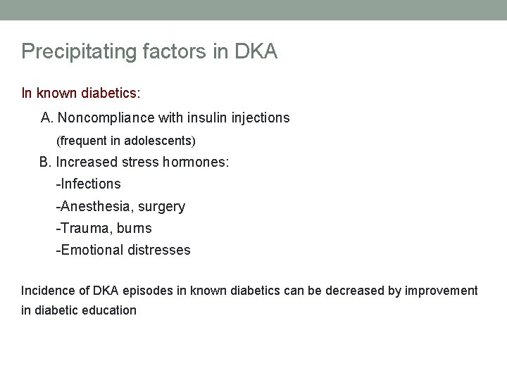 Precipitating factors in DKA In known diabetics: A. Noncompliance with insulin injections (frequent in