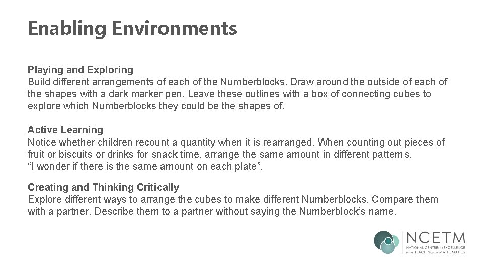 Enabling Environments Playing and Exploring Build different arrangements of each of the Numberblocks. Draw