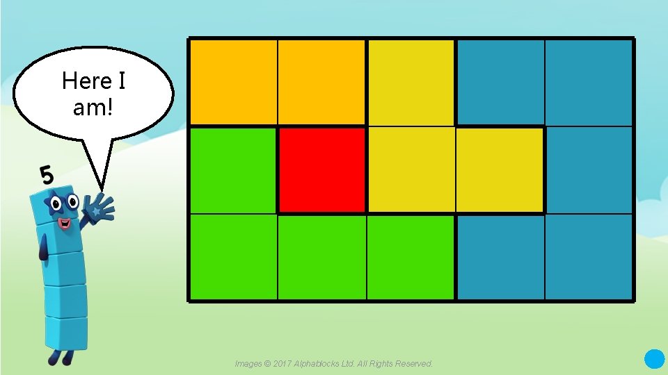 Here I am! Images © 2017 Alphablocks Ltd. All Rights Reserved. 