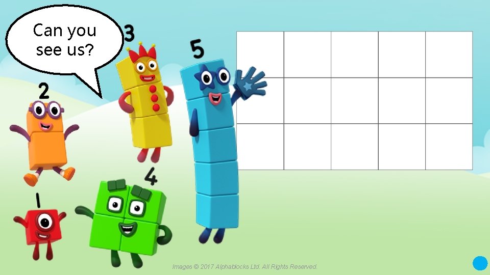 Can you see us? Images © 2017 Alphablocks Ltd. All Rights Reserved. 