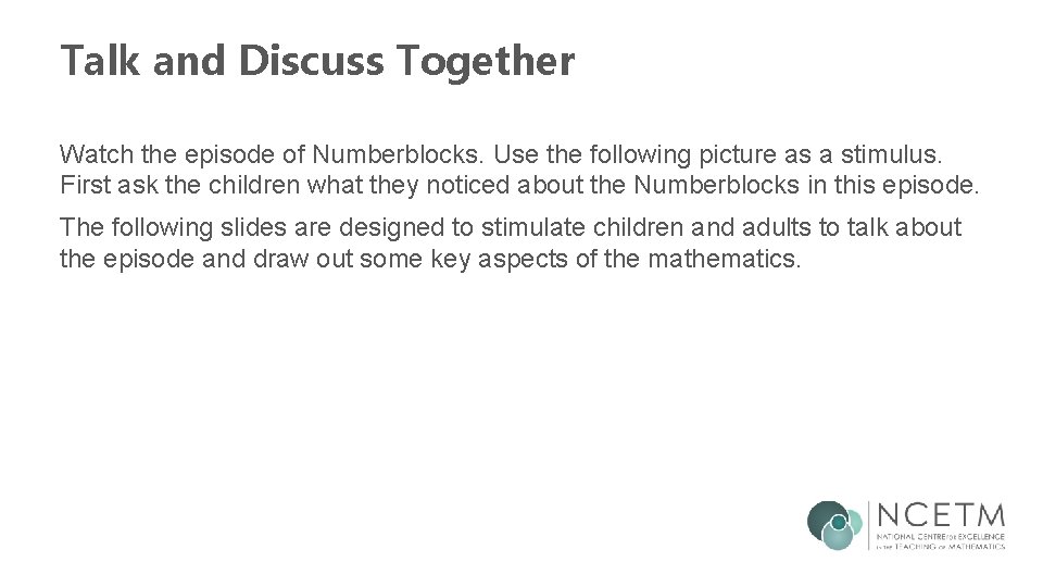 Talk and Discuss Together Watch the episode of Numberblocks. Use the following picture as