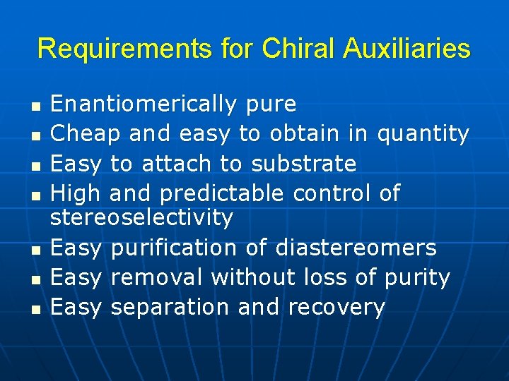 Requirements for Chiral Auxiliaries n n n n Enantiomerically pure Cheap and easy to