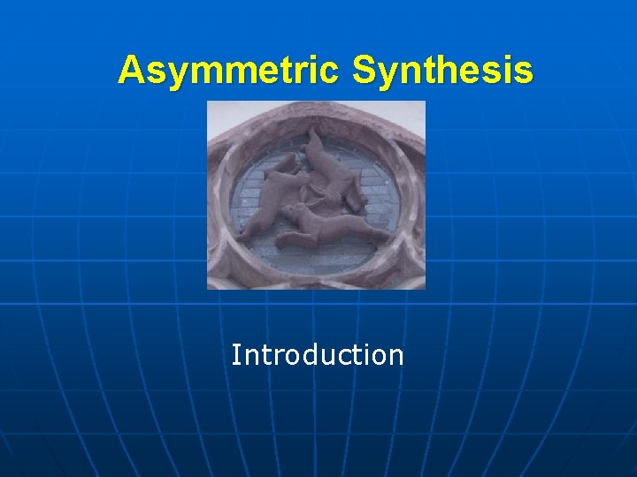 Asymmetric Synthesis Introduction 