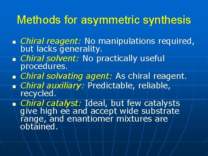 Methods for asymmetric synthesis n n n Chiral reagent: No manipulations required, but lacks